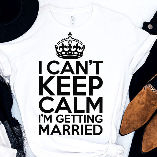 I Can't Keep Calm PNG Sublimation Design | Wedding Printable Transfer | Digital Download