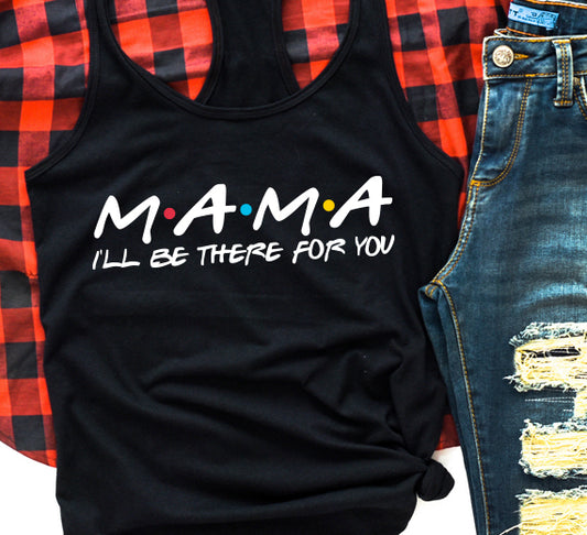 Mama I'll Be There For You PNG Sublimation Design
